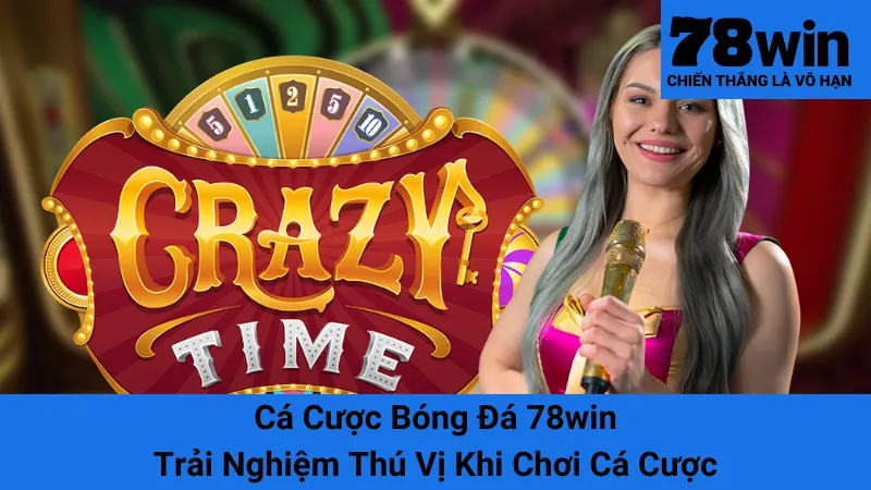 Crazy Time 78win - Bí Quyết Thắng Lớn Khi Chơi Crazy Time