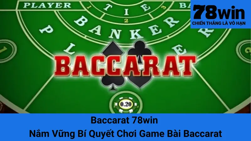 Baccarat 78win - Nắm Vững Bí Quyết Chơi Game Bài Baccarat