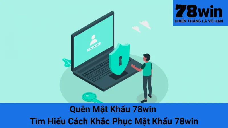 Quên Mật Khẩu 78win - Tìm Hiểu Cách Khắc Phục Mật Khẩu 78win 1 Quên Mật Khẩu 78win - Tìm Hiểu Cách Khắc Phục Mật Khẩu 78win