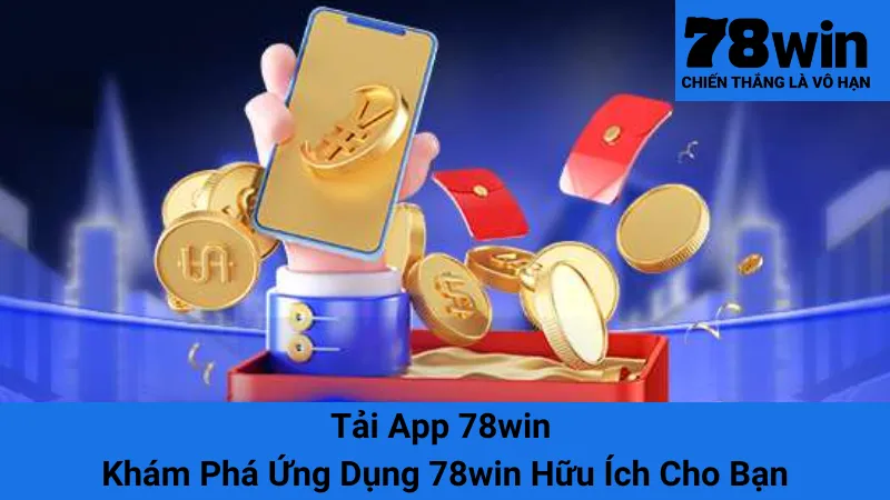 Tải App 78win - Khám Phá Ứng Dụng 78win Hữu Ích Cho Bạn 1 Tải App 78win - Khám Phá Ứng Dụng 78win Hữu Ích Cho Bạn