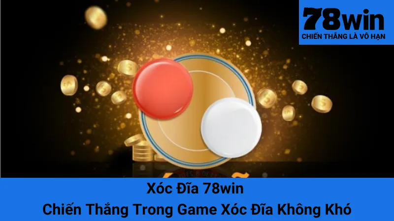 Xóc Đĩa 78win - Chiến Thắng Trong Game Xóc Đĩa Không Khó